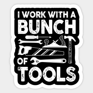 I Work With a Bunch of Tools - Construction Sticker